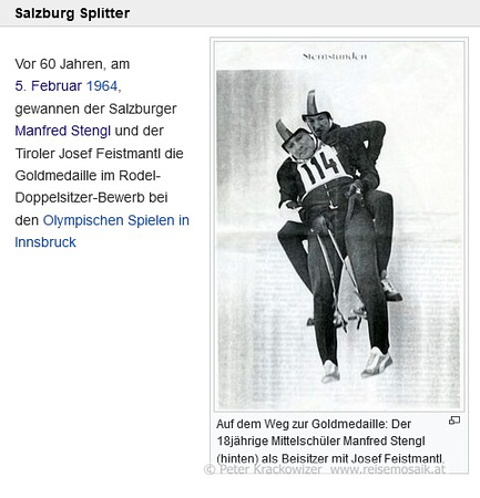 Am 5. Februar 1964, gewannen der erst 18jährige Salzburger Manfred Stengl und der Tiroler Josef Feistmantl die Goldmedaille im Rodel-Doppelsitzer-Bewerb bei den Olympischen Spielen in Innsbruck.